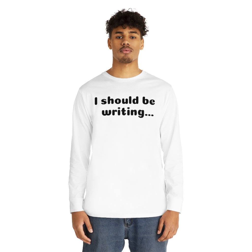 I Should Be Writing Long Sleeve Crewneck Tee