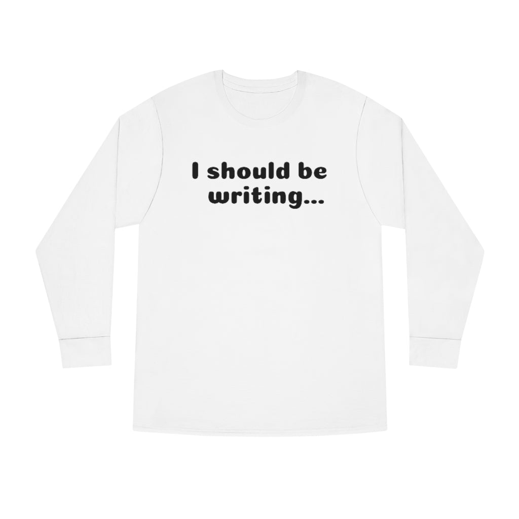 I Should Be Writing Long Sleeve Crewneck Tee