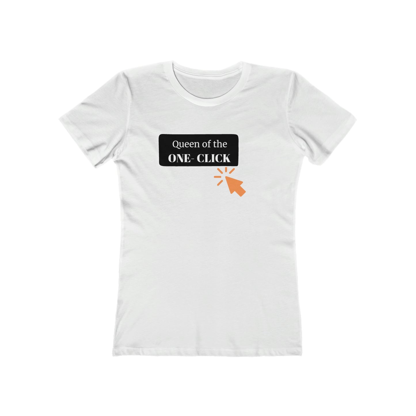 Queen of the One-Click Women's The Boyfriend Tee