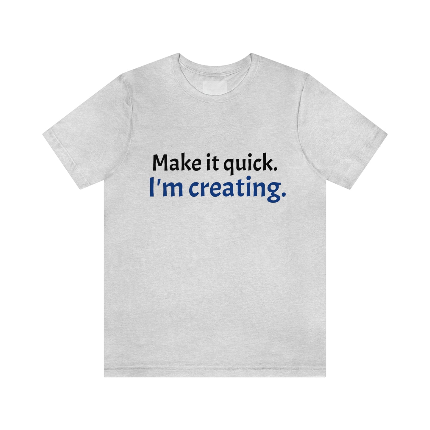 Make it Quick Creating Unisex Jersey Short Sleeve Tee