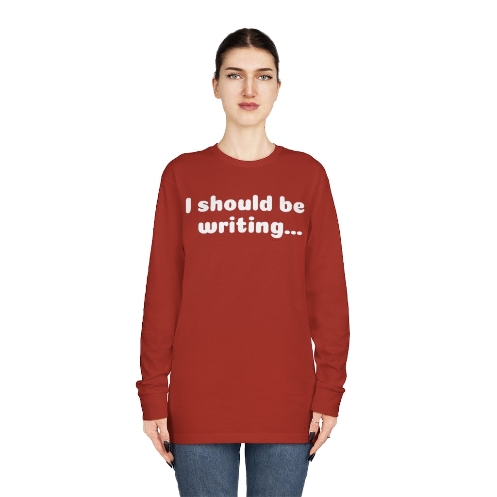 I Should Be Writing Long Sleeve Crewneck Tee