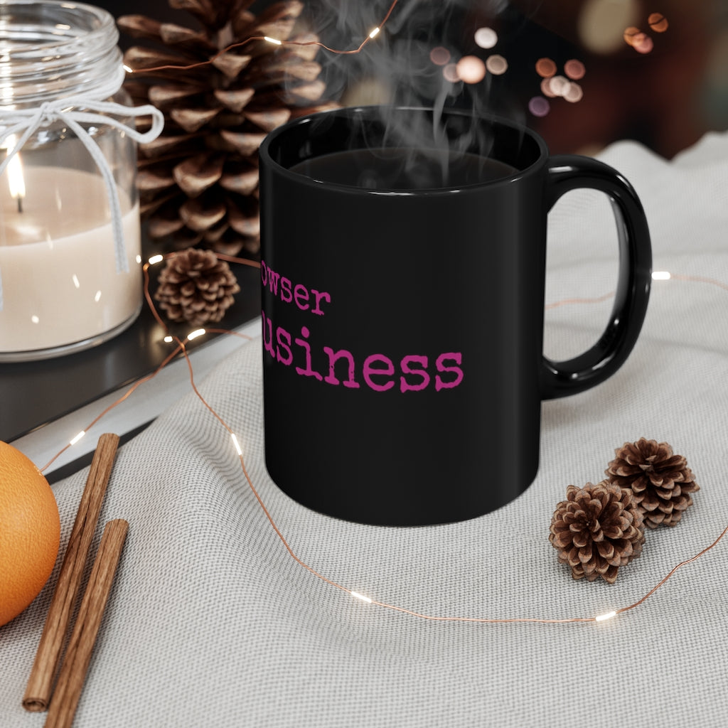 'My Browser is My Business' 11oz Black Mug