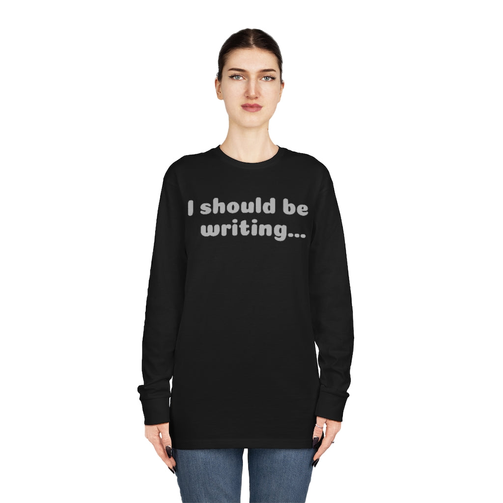 I Should Be Writing Long Sleeve Crewneck Tee