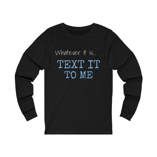 Text It To Me Unisex Jersey Long Sleeve Tee