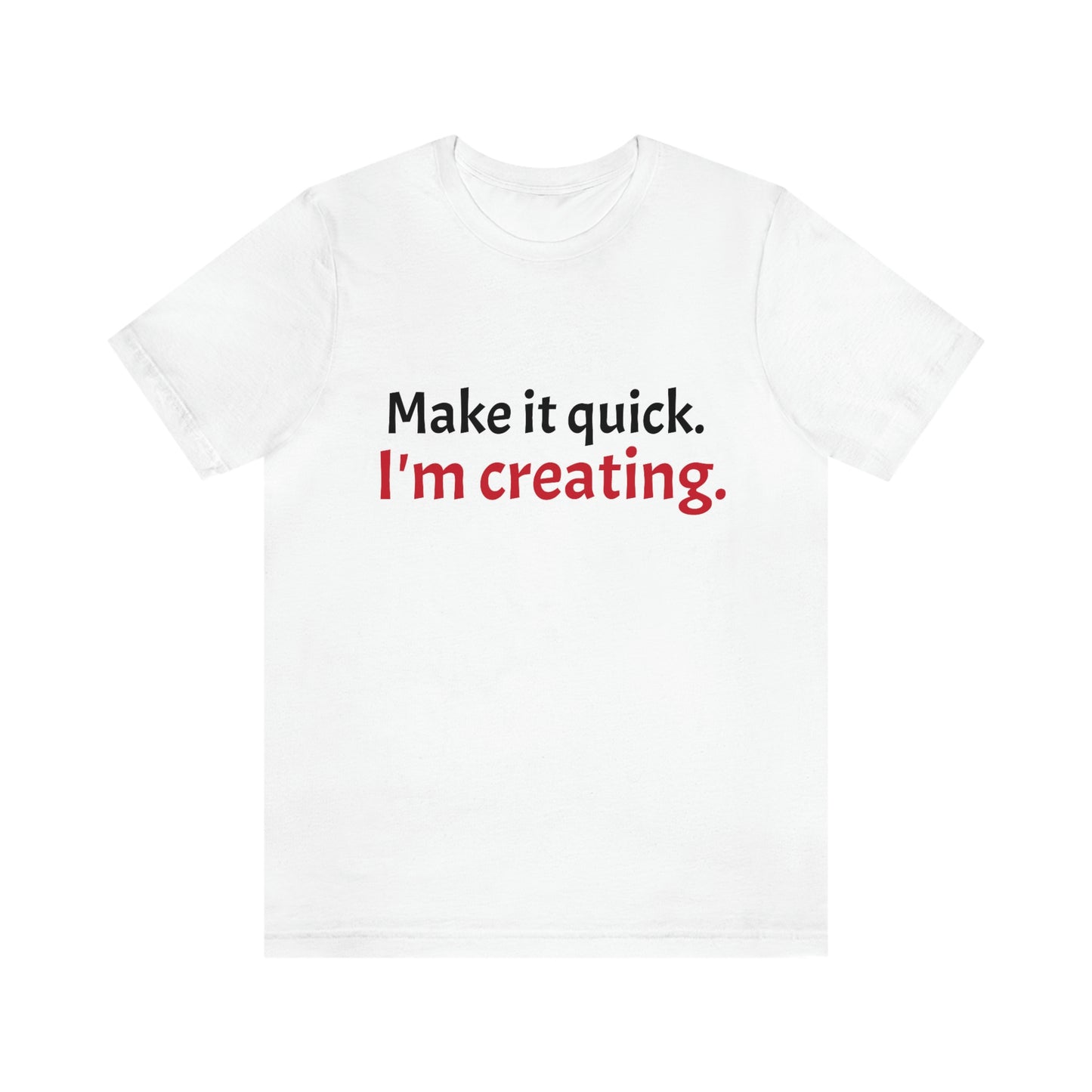 Make it Quick Creating Unisex Jersey Short Sleeve Tee