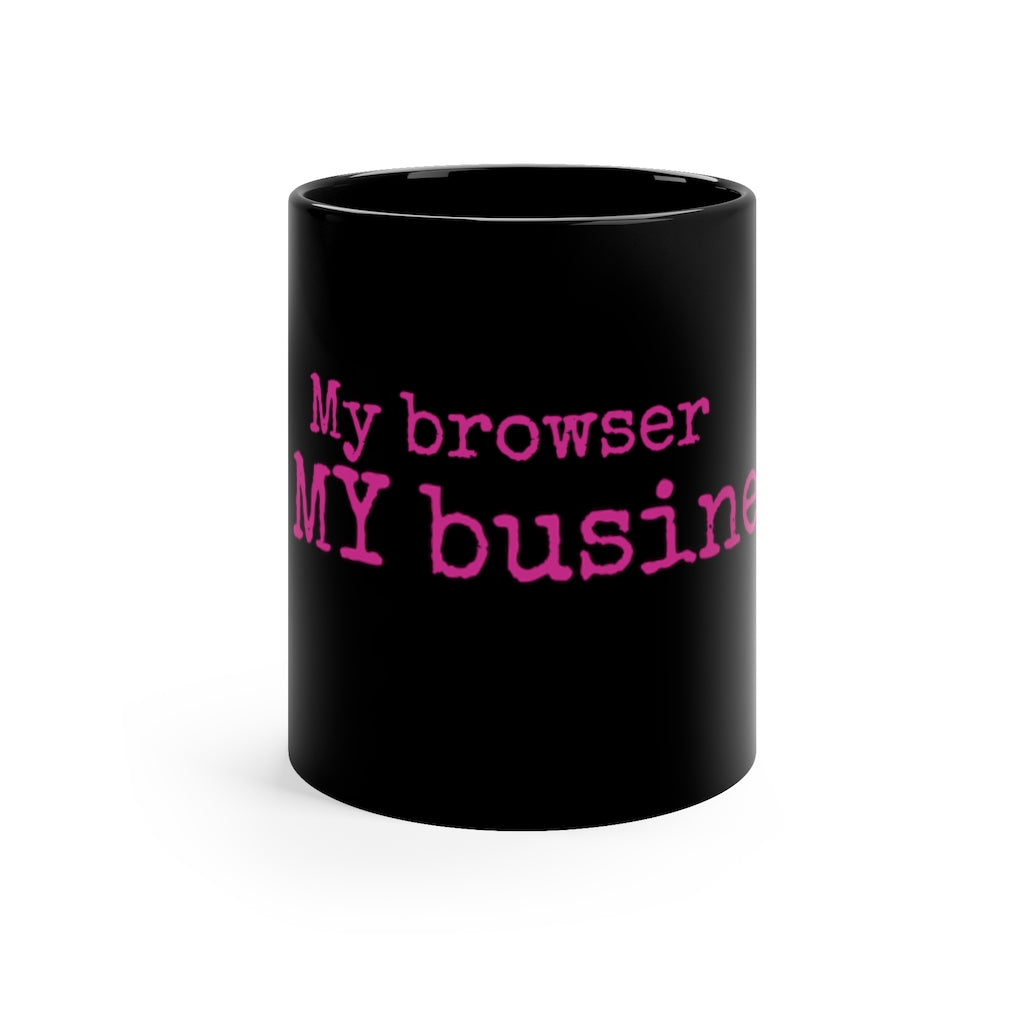 'My Browser is My Business' 11oz Black Mug