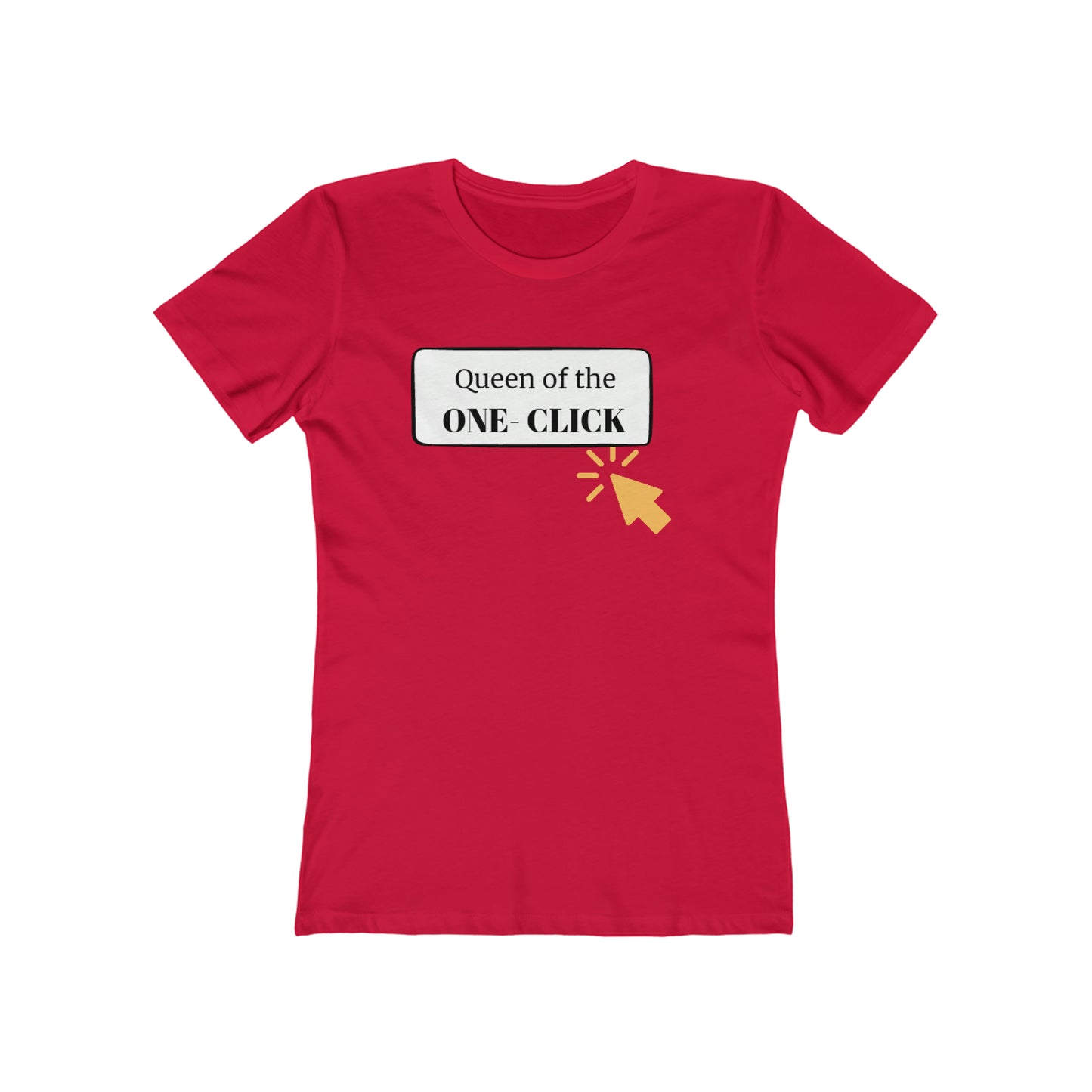 Queen of the One-Click Women's The Boyfriend Tee