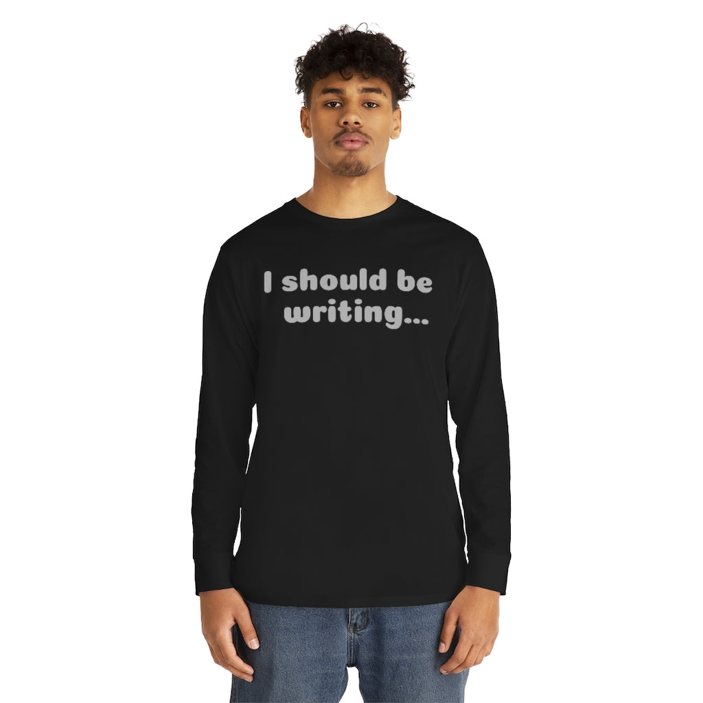 I Should Be Writing Long Sleeve Crewneck Tee