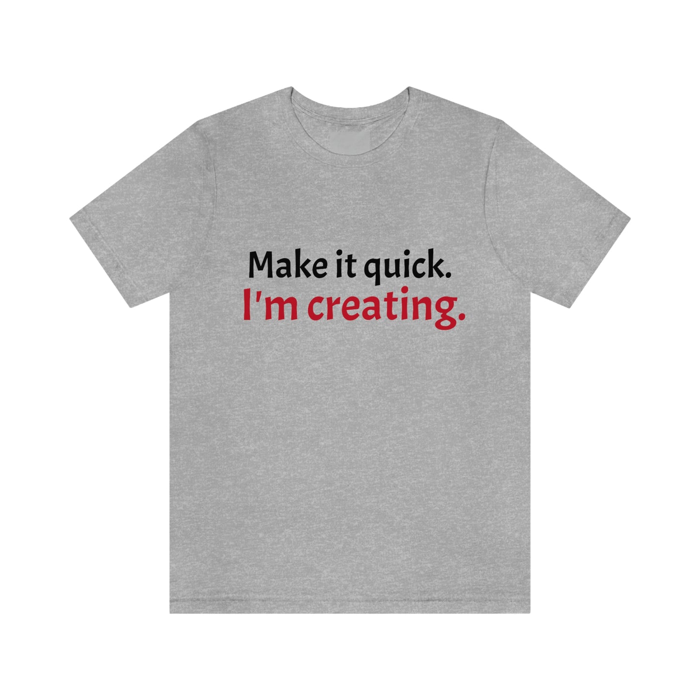 Make it Quick Creating Unisex Jersey Short Sleeve Tee