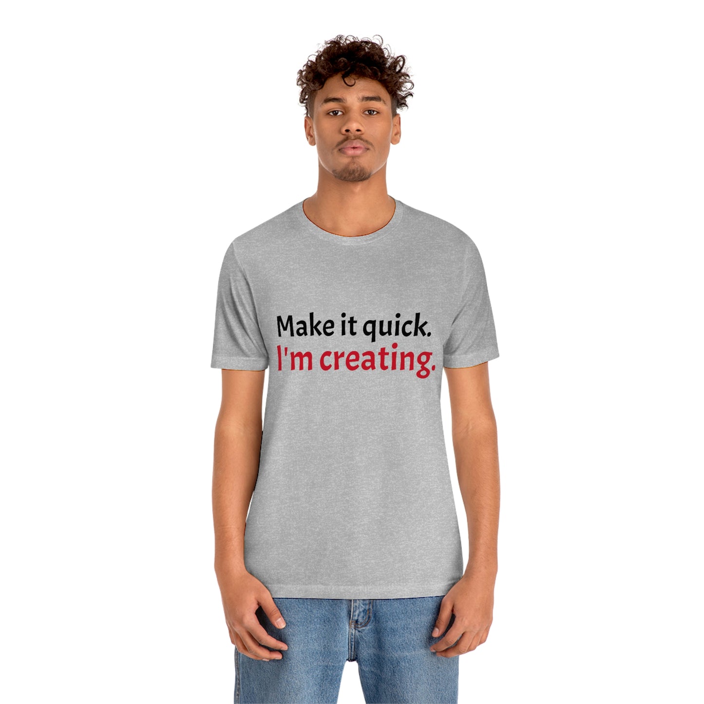 Make it Quick Creating Unisex Jersey Short Sleeve Tee